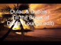 Dulac & Dubois - Till the Break of Dawn (Lounge edit).wmv