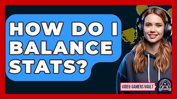 How Do I Balance Stats? - Video Gamers Vault