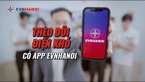 Theo dõi điện khó, có App EVNHANOI