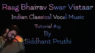 Raag Bhairav | Swar Vistar | Chalan | Tutorial#19 | Siddhant Pruthi