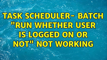 Task Scheduler- Batch "Run whether user is logged on or not" not working (2 Solutions!!)