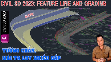 CIVIL 3D 2023 Feature Line and Grading: Thiết kế tường chắn, mái ta luy (slope) giật nhiều cấp.