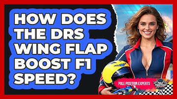 How Does The DRS Wing Flap Boost F1 Speed? - Pole Position Experts