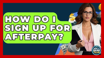 How Do I Sign Up For Afterpay? - Ask Your Bank Teller