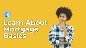 Mortgage Basics - Mortgage 101
