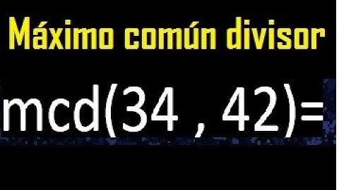 mcd 34 y 42 , maximo comun divisor , como se halla , ejemplos