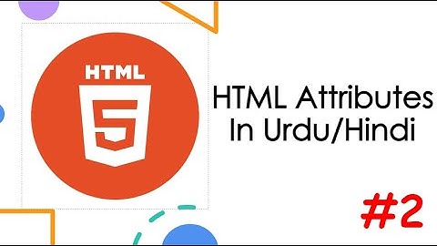 HTML Attributes In Urdu/Hindi | What are HTML Attributes