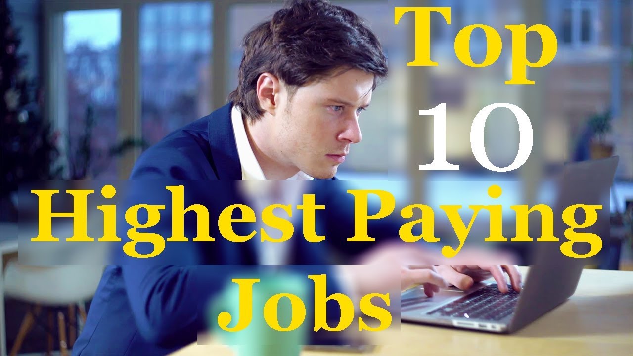 top 10 highest paying jobs 2018 youtube top 10 job sites