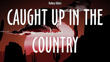 Rodney Adkins ~ Caught Up In The Country # lyrics