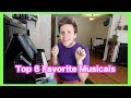 Top 6 FAVORITE Musicals in Musical Theatre