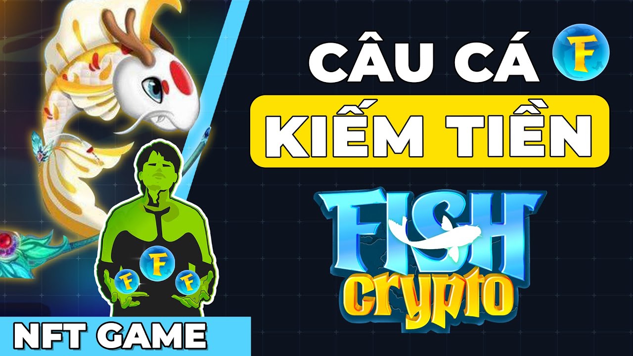 NFT GAME | FISH CRYPTO : CÂU CÁ KIẾM TIỀN CÓ TIỀM NĂNG ?