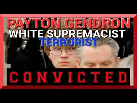 PAYTON GENDRON CONVICTED: THE COLLECTIVE EVIL FACE OF AMERICAN WHITE SUPREMACY