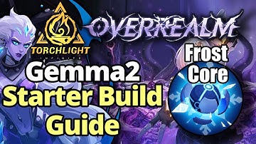 Gemma2 Frost Core Starter Build Guide | Seizoen 10 Overrealm | Torchlight: Infinite