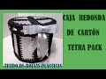 COMO HACER CAJA REDONDA DE CARTÓN TETRA PACK Y BOLSAS PLÁSTICAS ♻ Reutilizar cajas de leche