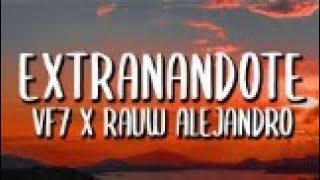 VF7 x RAUW ALEJANDRO - EXTRAÑÁNDOTE (LETRAS LIRYCS)