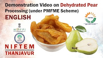 Demonstration Video on Dehydrated Pear Processing (under PMFME Scheme) - ENGLISH