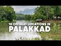 10 Offbeat Locations in Palakkad | Kerala's Best Kept Secrets | Malayalam Vlog