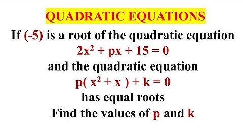 Als -5 een wortel is van de kwadratische vergelijking 2x^2+px-15=0 en de kwadratische vergelijkin...