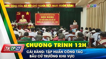 Cái Răng: Tập huấn công tác bầu cử trưởng khu vực| Cần Thơ TV