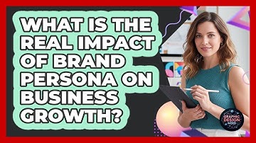 What Is The Real Impact Of Brand Persona On Business Growth? - Graphic Design Nerd
