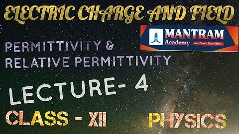 PERMITTIVITY AND RELATIVE PERMITTIVITY  CLASS - 12 PHYSICS ELECTRIC CHARGE & FIELD