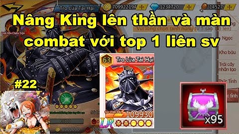 Gomu huyền thoại x7game #22 : Nâng King lên thần và màn combat với top 1 liên sever