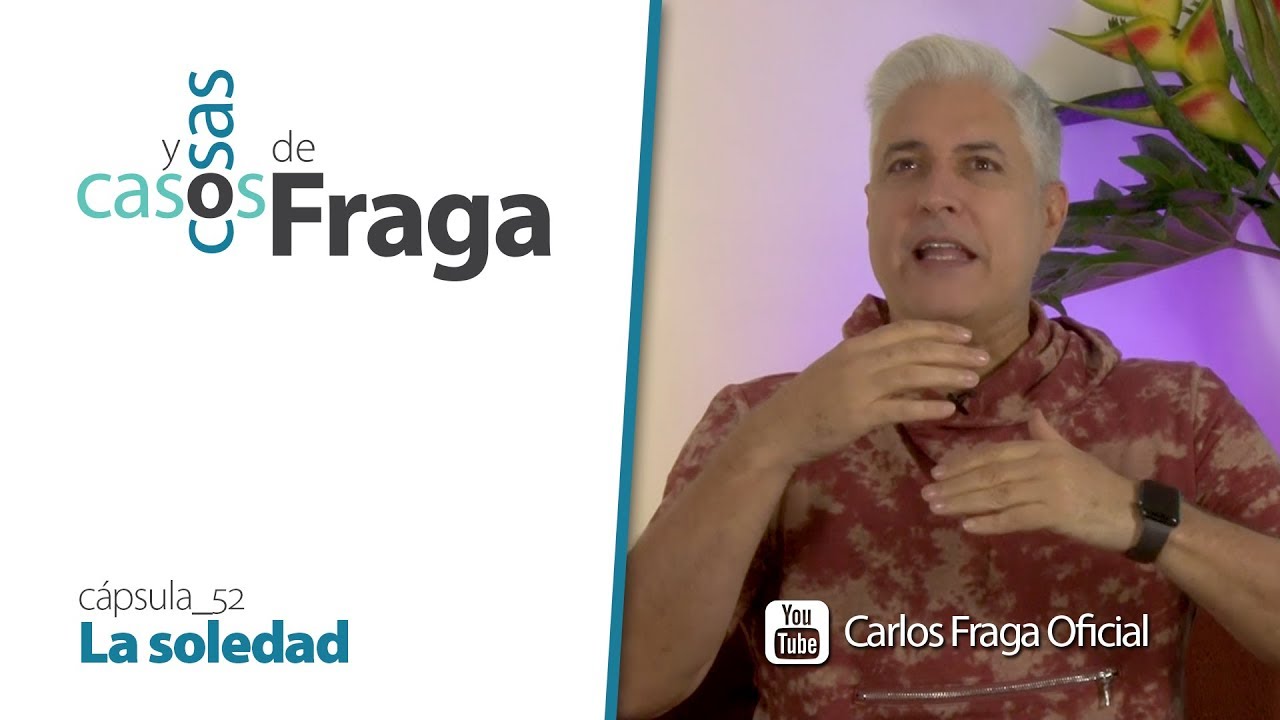Carlos Fraga - Casos y Cosas de Fraga (Cápsula 52 - La soledad)