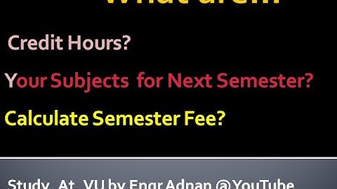 Calculate your Semester Fee, Know Your Subjects and Credit Hours