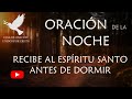 Oración de la noche. RECIBE AL ESPÍRITU SANTO ANTES DE DORMIR