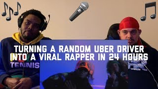 Turning A Random Uber Driver Into A Viral Rapper In 24 Hours - REACTION