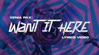 Xenia Pax - Want It Here (Lyrics Video)