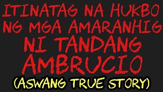 ITINATAG NA HUKBO NG MGA AMARANHIG NI TANDANG AMBRUCIO (Aswang True Story)