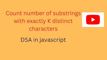Count number of substrings with exactly K distinct characters || Javascript