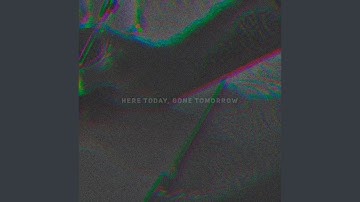 Here Today, Gone Tomorrow (Intro)