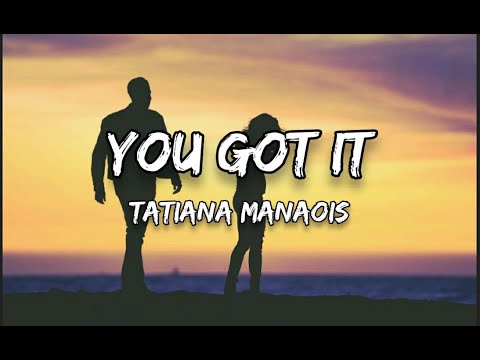 You Got It   Tatiana Manaois Lyrics