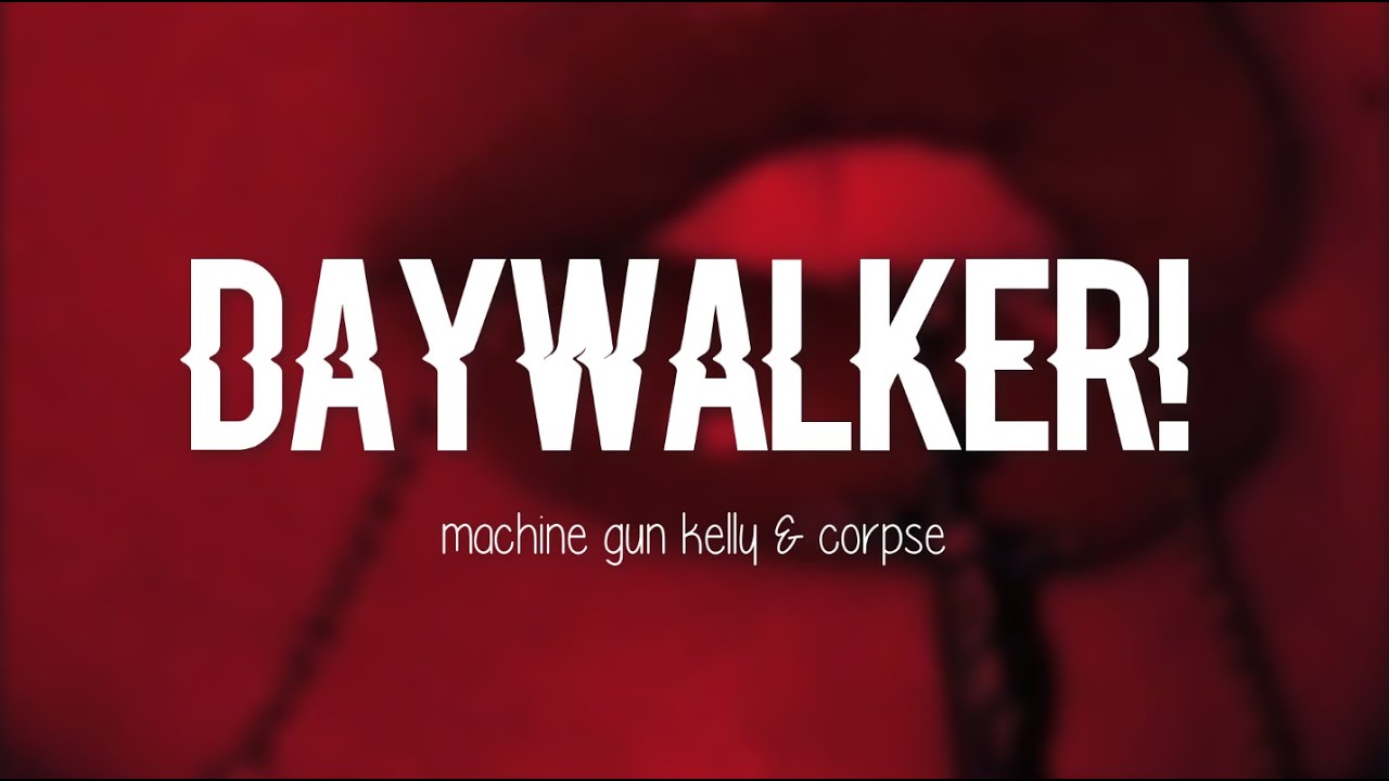 Machine Gun Kelly Daywalker Clean Lyrics Feat Corpse Youtube Machine Gun Kelly Daywalker Clean Lyrics Feat Corpse Youtube