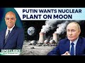 Russia Plans Nuclear Power Plant To Support Permanent Moon Base By 2036  | Spotlight | N18G