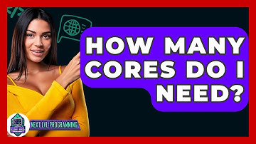 How Many Cores Do I Need? - Next LVL Programming