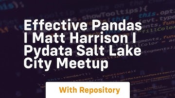 effective pandas i matt harrison i pydata salt lake city meetup