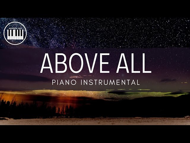 ABOVE ALL (MICHAEL W. SMITH) | PIANO INSTRUMENTAL WITH LYRICS BY ANDREW POIL | PIANO COVER class=