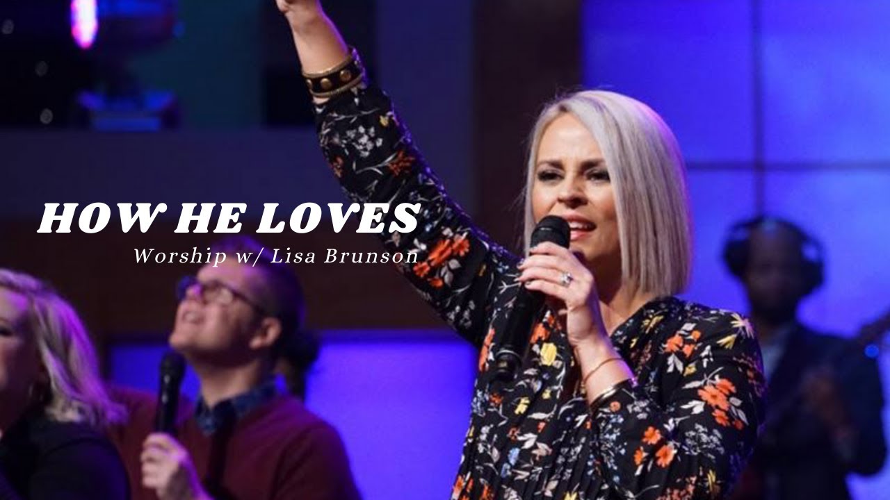 Lisa Brunson How He Loves (POWERFUL WORSHIP) YouTube