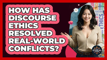 How Has Discourse Ethics Resolved Real-world Conflicts? - The Ethical Compass