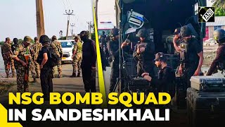 WB: NSG Bomb Squad reaches Sandeshkhali, CBI recovers weapons