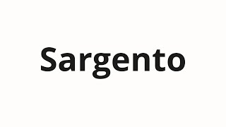How to pronounce Sargento