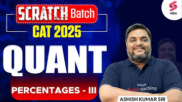 FREE SCRATCH BATCH for CAT 2025 | PERCENTAGES for CAT 2025 | CAT 2025 Preparation | Ashish Kumar Sir