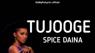 Tujooge - Spice Daina Feat Dj Seven (Lyrics video) #spicedaina #2022