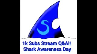 1k Subs Stream Q&A!! Shark Awareness Day