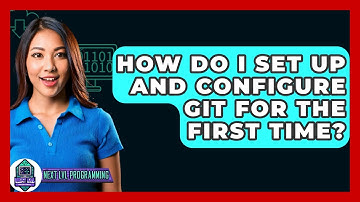 How Do I Set Up And Configure Git For The First Time? - Next LVL Programming