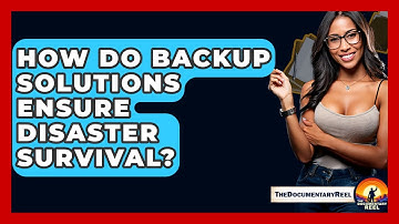 How Do Backup Solutions Ensure Disaster Survival? - The Documentary Reel