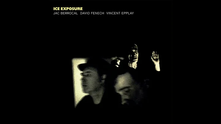 Jac Berrocal, David Fenech & Vincent Epplay - Ice ...